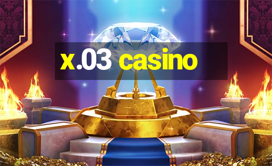 x.03 casino