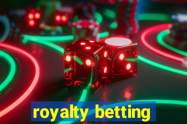 royalty betting