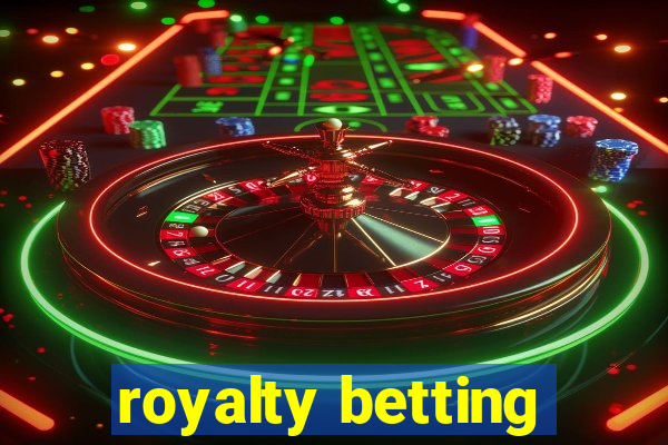 royalty betting