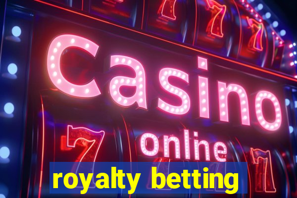 royalty betting