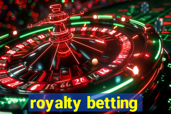 royalty betting