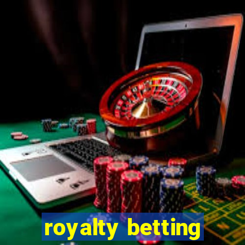 royalty betting