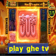 play ghe tv