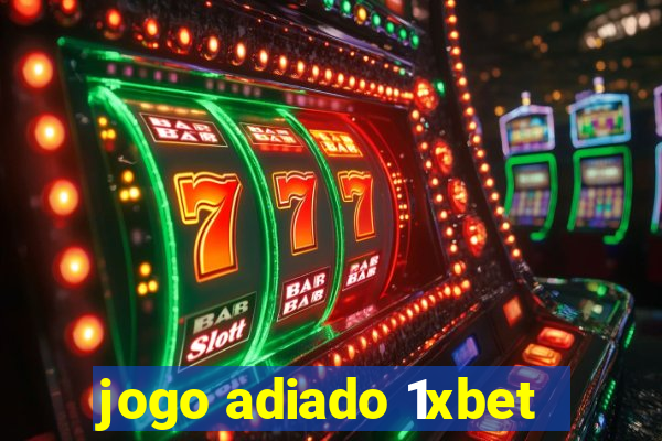 jogo adiado 1xbet