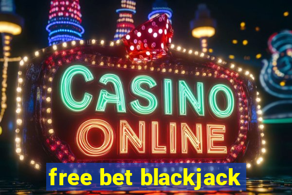 free bet blackjack