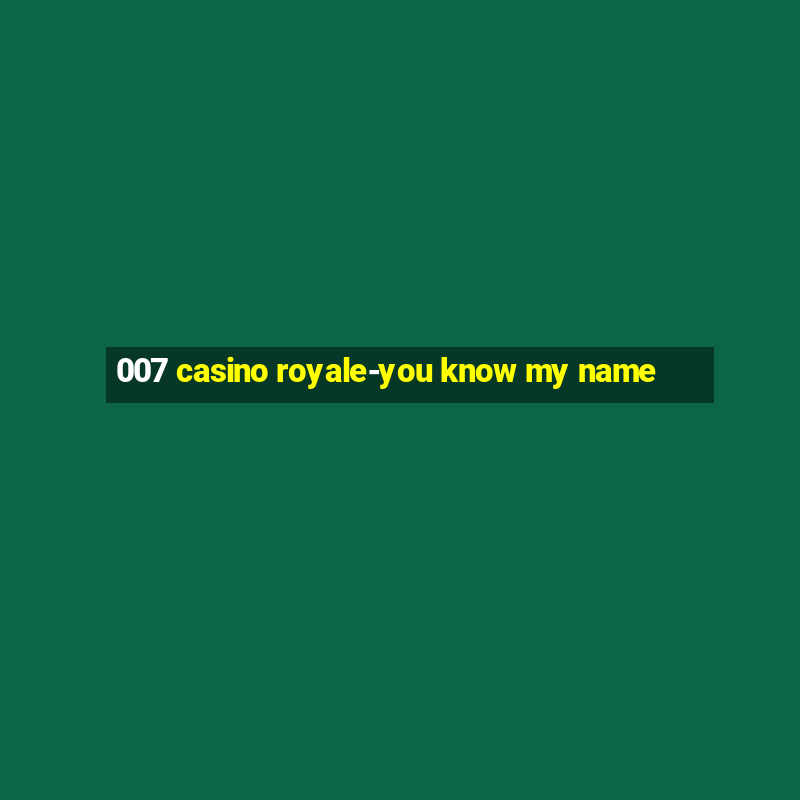 007 casino royale-you know my name