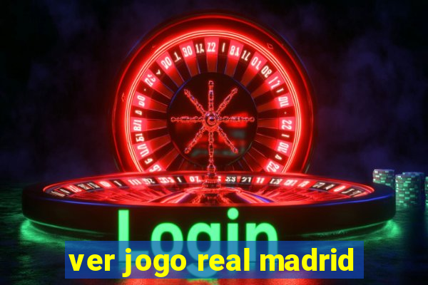 ver jogo real madrid