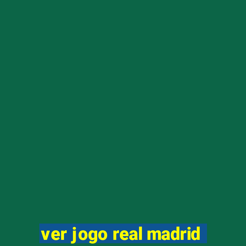 ver jogo real madrid