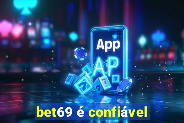 bet69 é confiável