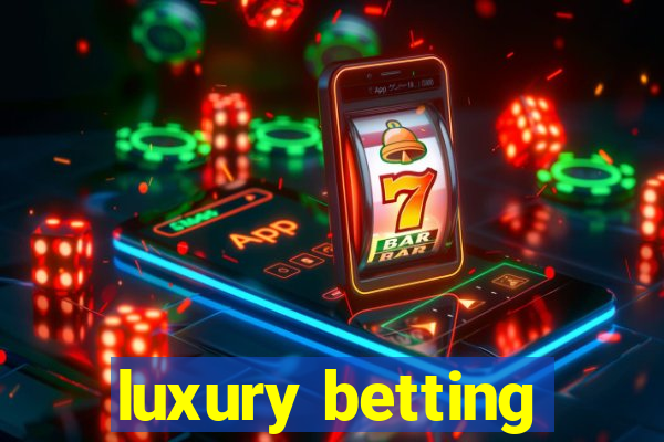 luxury betting