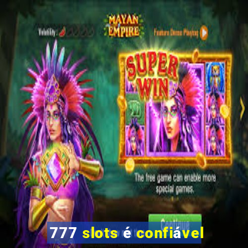 777 slots é confiável