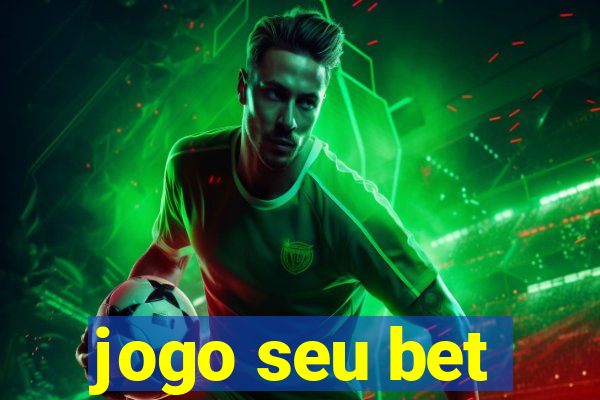 jogo seu bet