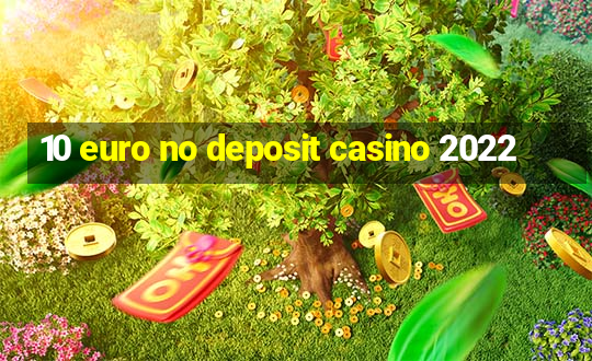 10 euro no deposit casino 2022