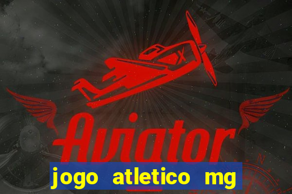 jogo atletico mg onde assistir