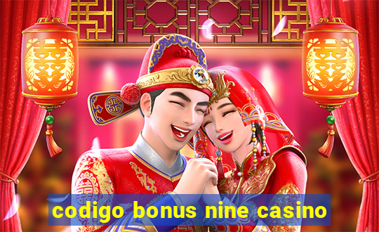 codigo bonus nine casino