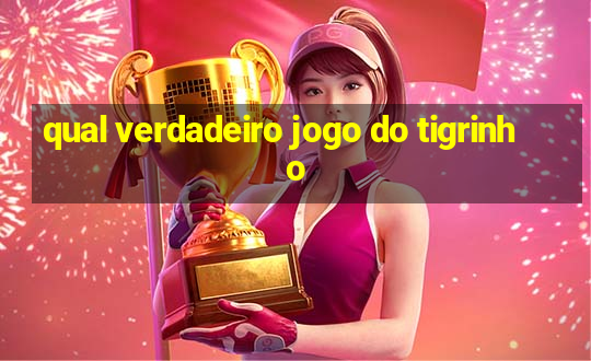 qual verdadeiro jogo do tigrinho