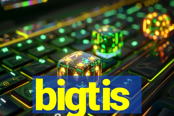 bigtis