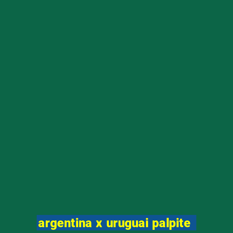 argentina x uruguai palpite