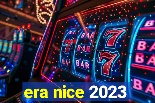 era nice 2023