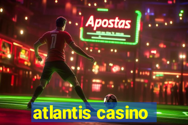 atlantis casino