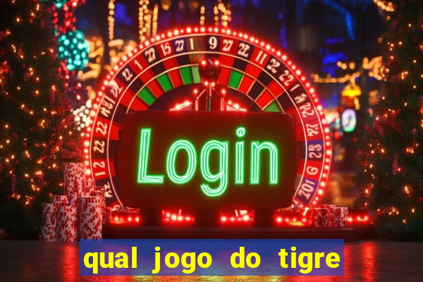 qual jogo do tigre que da dinheiro