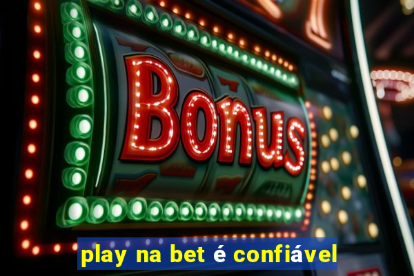 play na bet é confiável