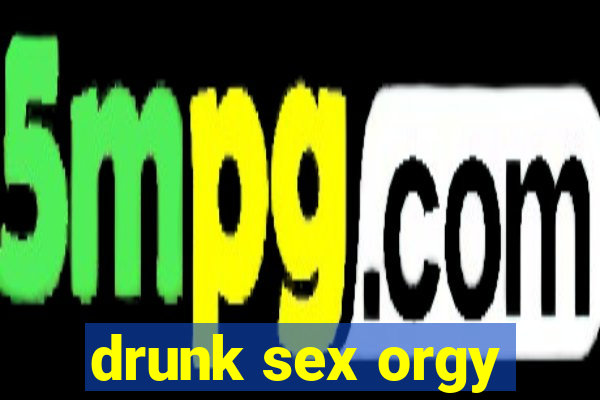 drunk sex orgy