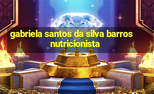 gabriela santos da silva barros nutricionista