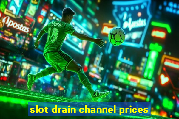 slot drain channel prices