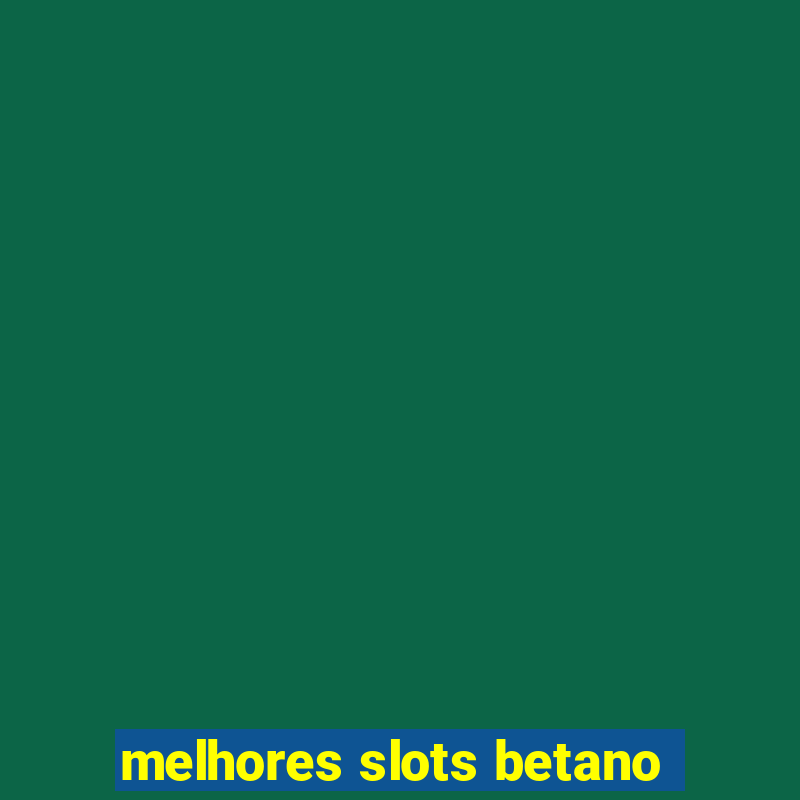 melhores slots betano