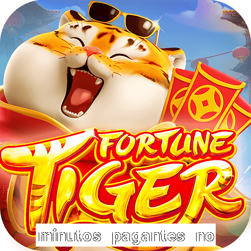 minutos pagantes no fortune tiger