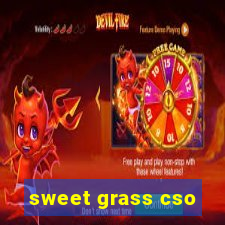 sweet grass cso