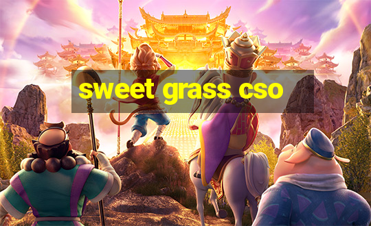 sweet grass cso