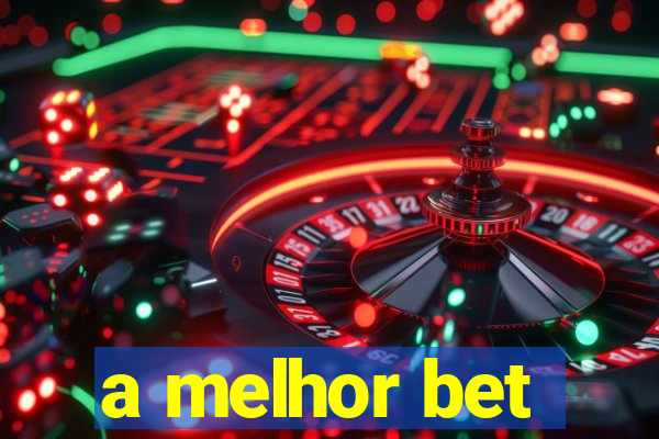 a melhor bet