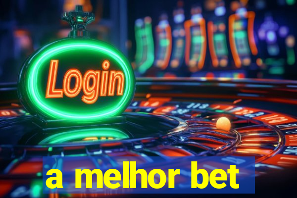 a melhor bet