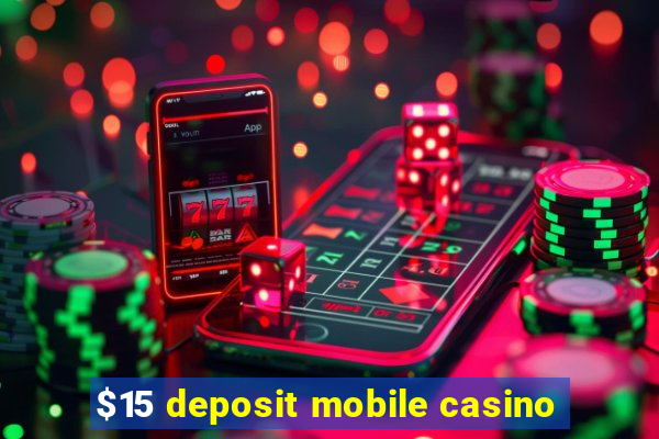 $15 deposit mobile casino