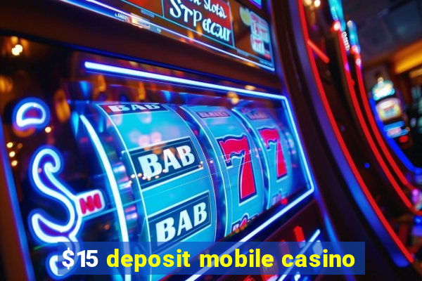 $15 deposit mobile casino