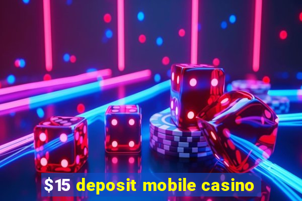 $15 deposit mobile casino