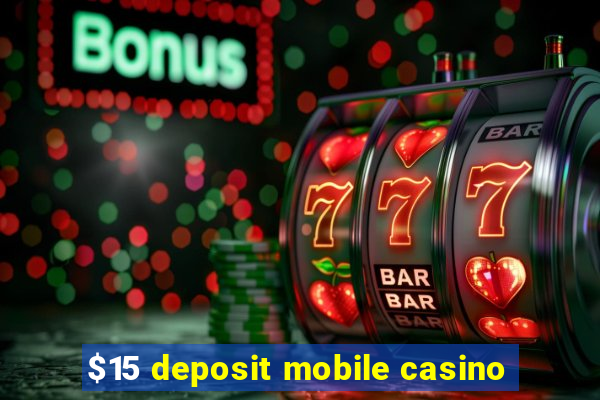 $15 deposit mobile casino