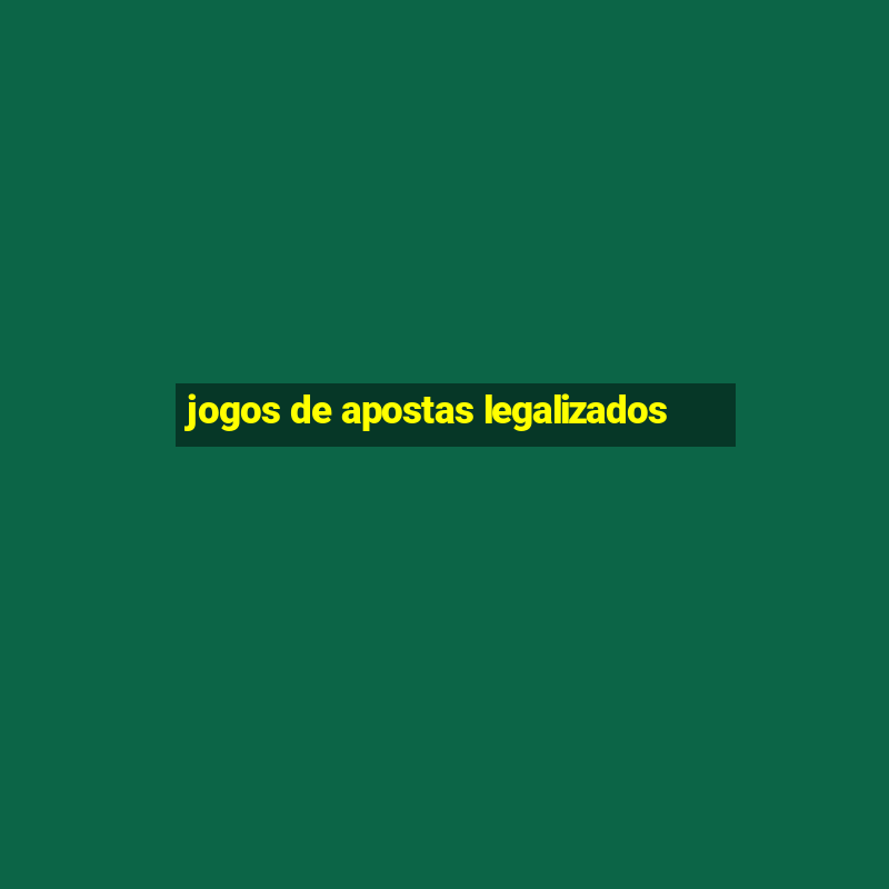 jogos de apostas legalizados