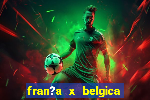 fran?a x belgica onde assistir