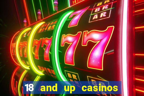 18 and up casinos near me