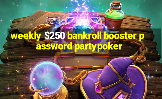 weekly $250 bankroll booster password partypoker