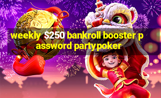 weekly $250 bankroll booster password partypoker