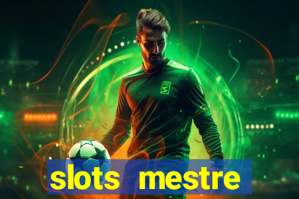 slots  mestre