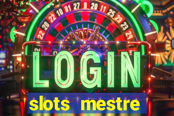 slots  mestre