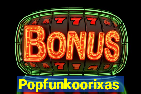 Popfunkoorixas