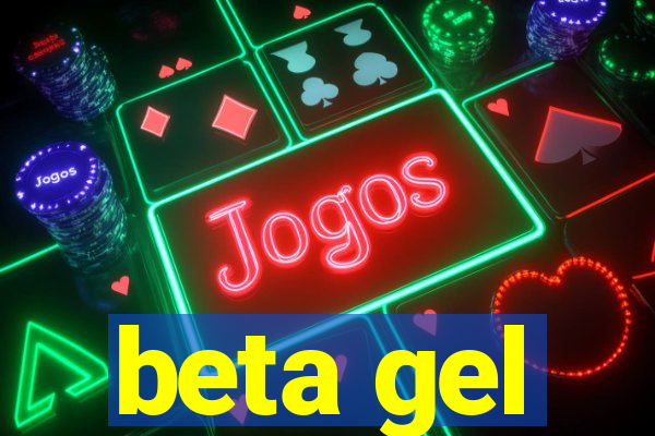 beta gel