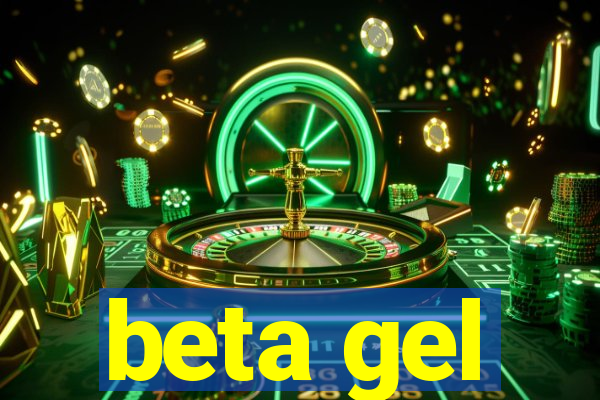 beta gel