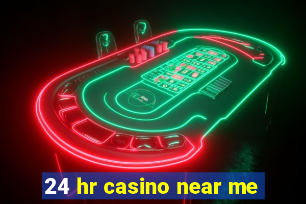 24 hr casino near me